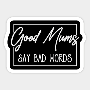 Good Mums (Moms) Say Bad Words Sticker